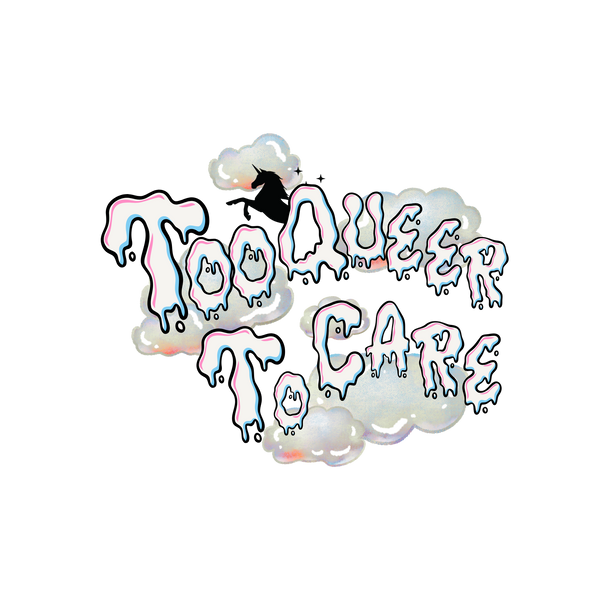 Too Queer To Care